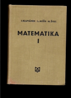 Igor Kluvánek, Ladislav Mišík, Marko Švec: Matematika I.
