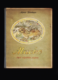 Alfréd Flückiger: Mucko. Život alpského zajaca /il. Emil Makovický/