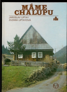J. Liptay, Z. Liptayová: Máme chalupu /Ľudové stavby na Slovensku/