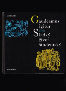 Ľ.Zúbek: Gaudeamus igitur alebo Sladký život študentský /Academia Istropolitana/