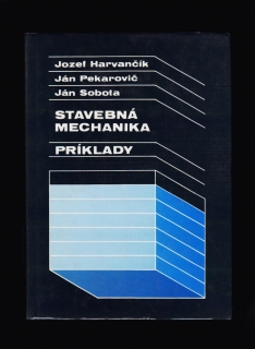 Jozef Harvančík, Ján Pekarovič, Ján Sobota: Stavebná mechanika. Príklady