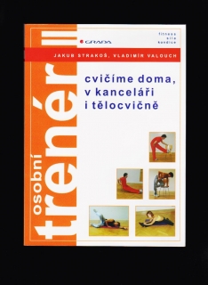 J. Strakoš, V. Valouch: Osobní tréner II. Cvičíme doma, v kanceláři i tělocvičně