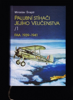 Miroslav Šnajdr: Palubní stíhači Jejího Veličenstva 1. /FAA 1939-1941/