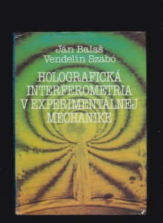 Ján Balaš, V. Szabó: Holografická interferometria v experimentálnej mechanike