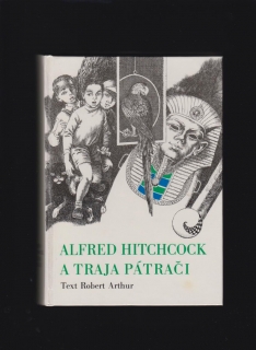 Robert Arthur: Alfred Hitchcock a Traja pátrači /súborné vydanie/