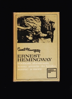 Ernest Hemingway: Zbohom zbraniam, Komu zvonia do hrobu, Starec a more