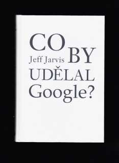 Jeff Jarvis: Co by udělal Google?