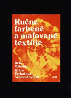 Béla Mihalik, Klára Farkašová-Szomolányiová: Ručne farbené a maľované textílie