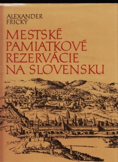 Alexander Frický: Mestské pamiatkové rezervácie na Slovensku