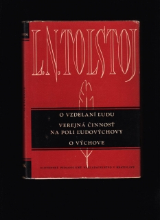 L. N. Tolstoj: O vzdelaní ľudu. Verejná činnosť na poli ľudovýchovy. O výchove