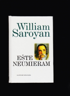 William Saroyan: Ešte neumieram