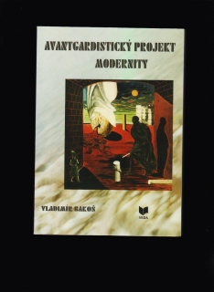 Vladimír Bakoš: Avantgardistický projekt modernity