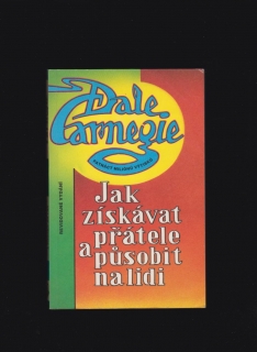 Dale Carnegie: Jak získávat přátele a působit na lidi /1992/