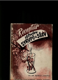 Bedřich Janatka: Receptář léčivých syrupů a šťáv /1947/
