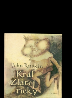 John Ruskin: Kráľ Zlatej rieky /1969, il. Jan Kiselová/
