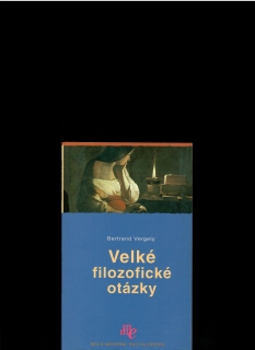 Bertrand Vergely: Velké filozofické otázky