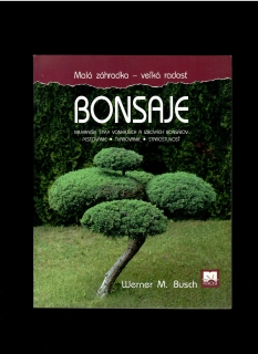 Werner M. Busch: Bonsaje /pestovanie, tvarovanie, starostlivosť/