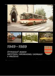 Josef Karlovský: Štyridsať rokov mestskej hromadnej dopravy v Prešove 1949-1989