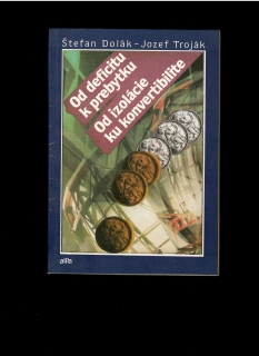 Š. Dolák, J. Troják: Od deficitu k prebytku. Od izolácie ku konvertibilite
