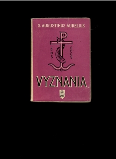Aurelius Augustinus /Svätý Augustín/: Vyznania  /1948/