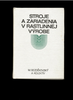 Miroslav Bezděkovský: Stroje a zariadenia v rastlinnej výrobe