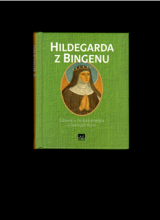 Hildegarda z Bingenu. Zdravie a životná energia z liečivých bylín