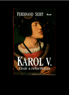 Ferdinand Seibt: Karol V. Cisár a reformácia