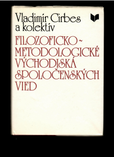 Vladimír Cirbes: Filozoficko-metodologické východiská spoločenských vied