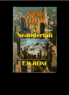 E.W. Heine: New York leží v Neandertáli /dejiny človeka od jaskyne po mrakodrap/