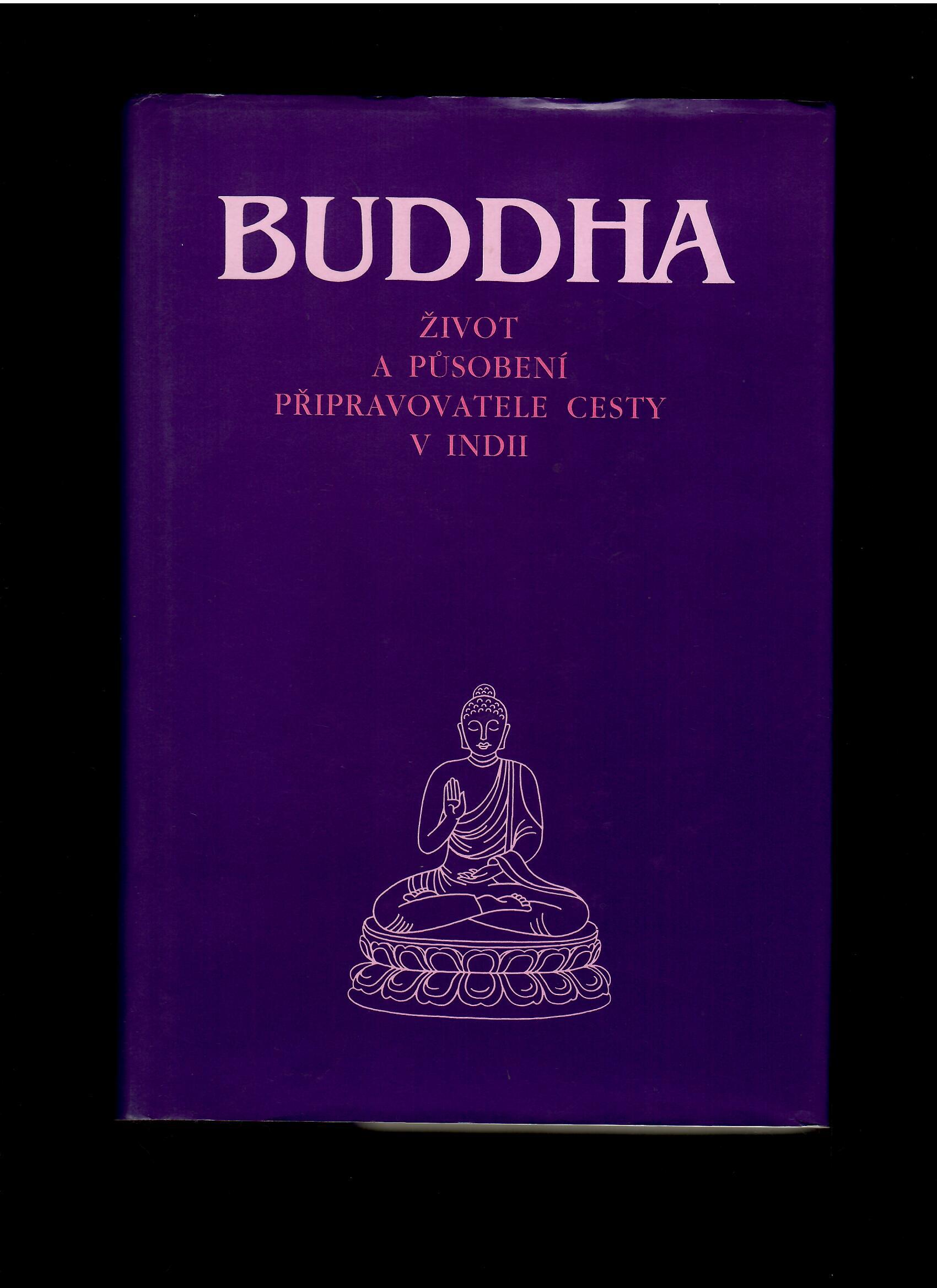 Buddha. Život a působení připravovatele cesty v Indii