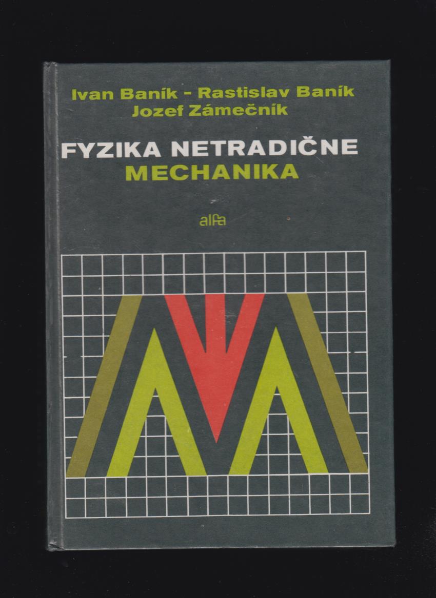 Ivan a Rastislav Baník, Jozef Zámečník: Fyzika netradične. Mechanika