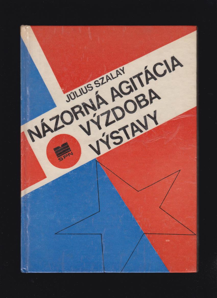 Július Szalay: Názorná agitácia. Výzdoba výstavy