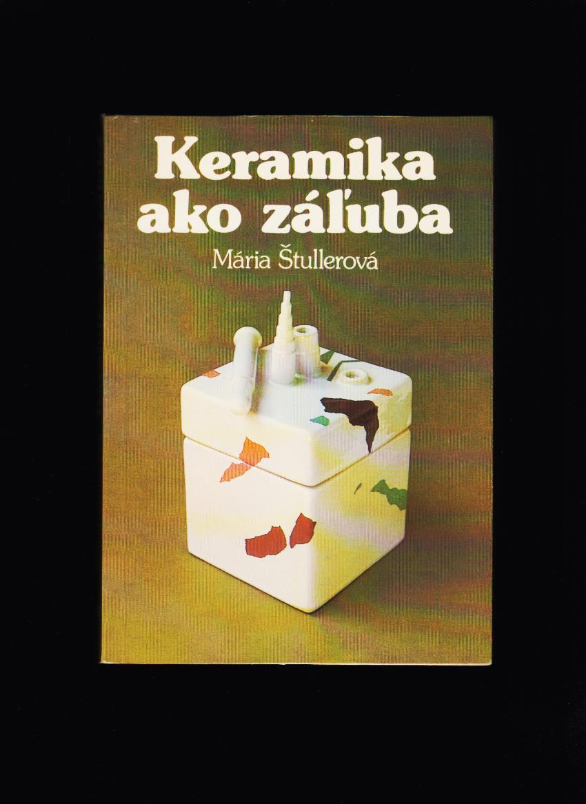 Mária Štullerová: Keramika ako záľuba