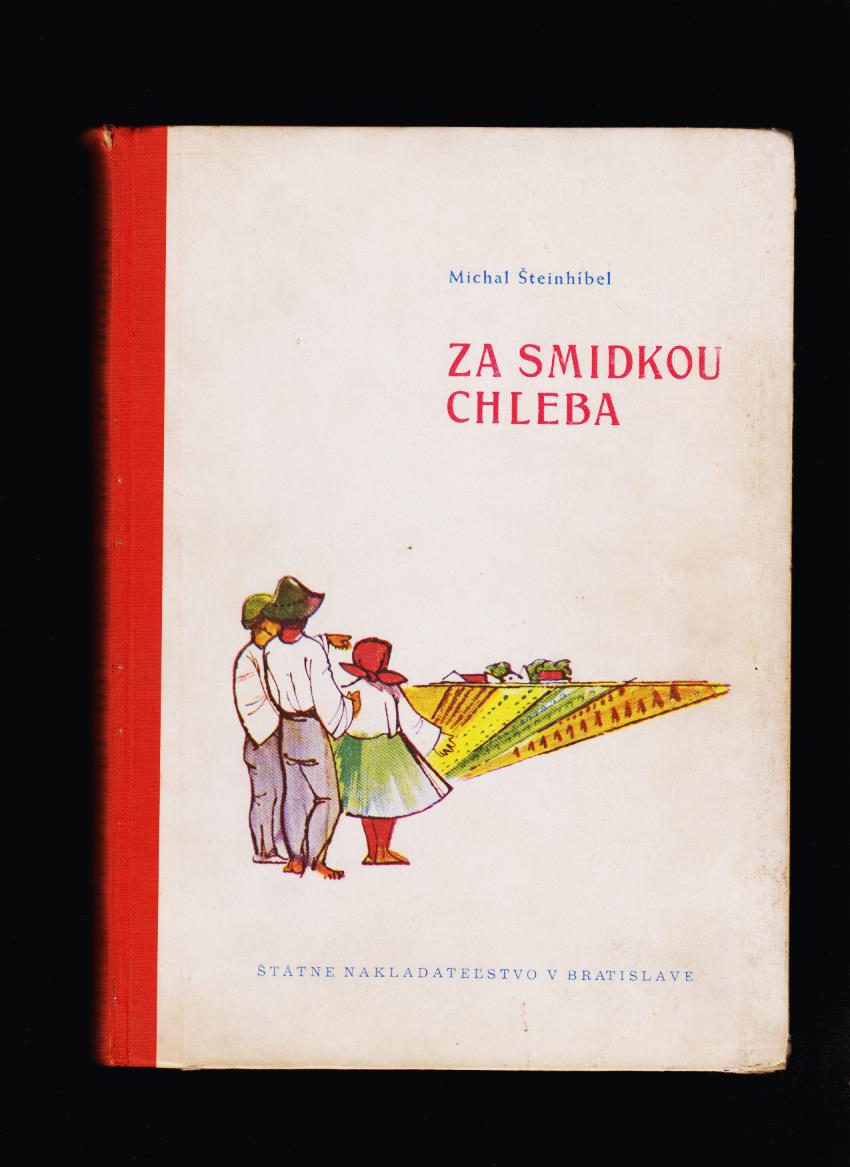 Michal Šteinhíbel: Za smidkou chleba /il. František Kudláč/
