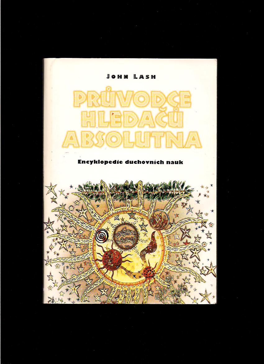 John Lash: Průvodce hledačů absolutna. Encyklopedie duchovních nauk