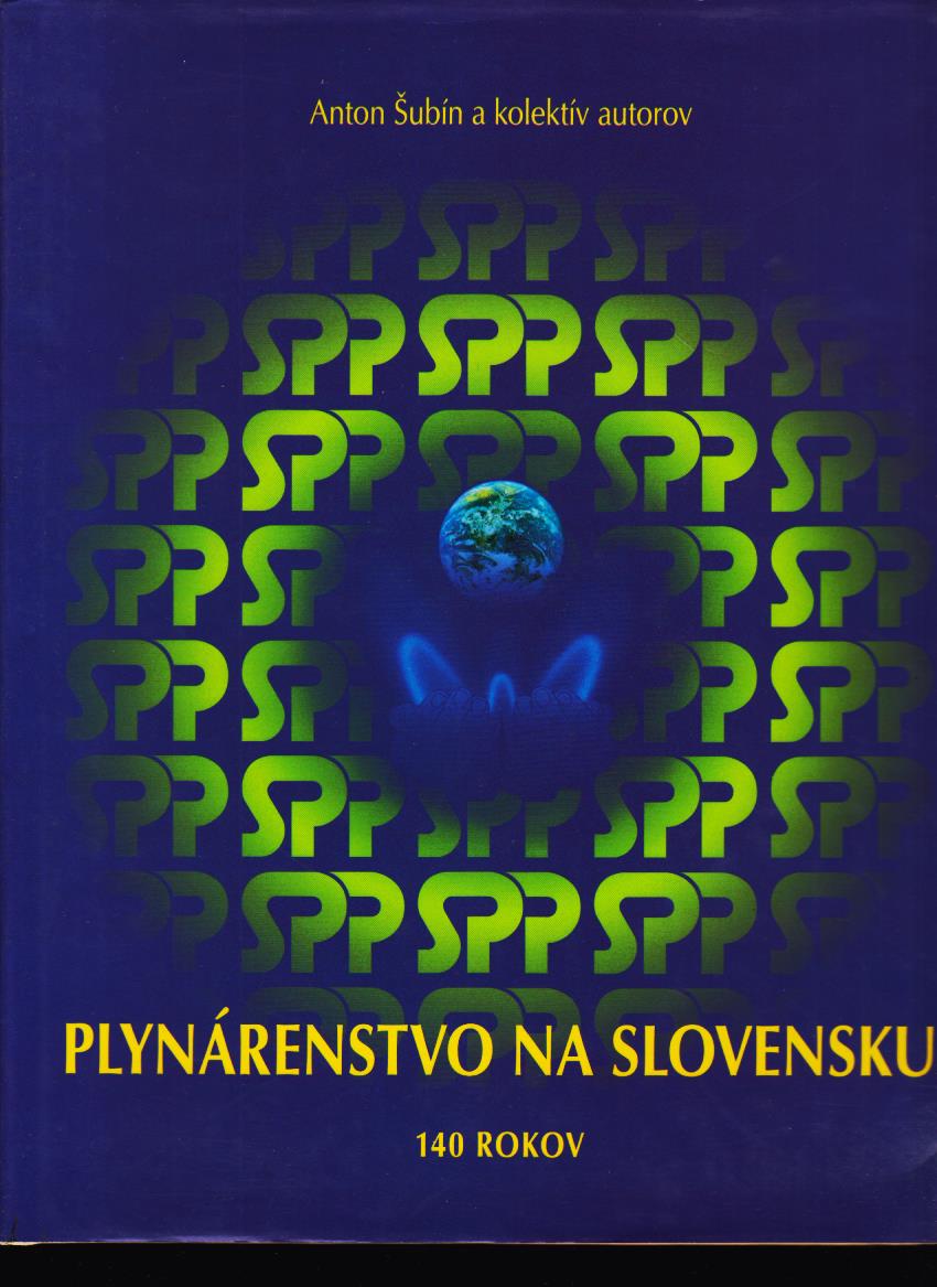 Anton Šubín a kolektív: Plynárenstvo na Slovensku. 140 rokov /1856-1996/