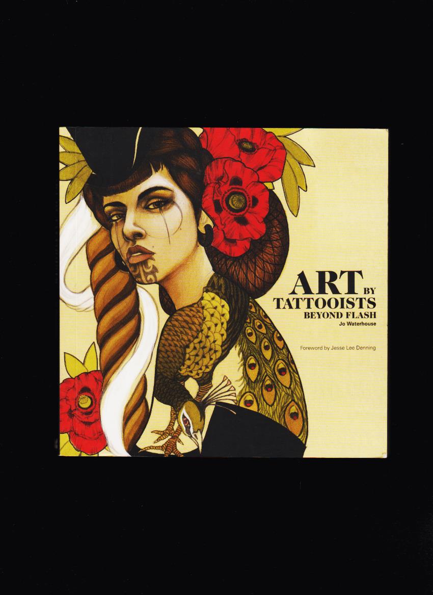 Jo Waterhouse: Art by Tattooists. Beyond Flash
