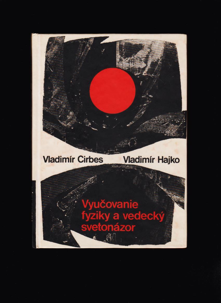 Vladimír Cirbes, Vladimír Hajko: Vyučovanie fyziky a vedecký svetonázor