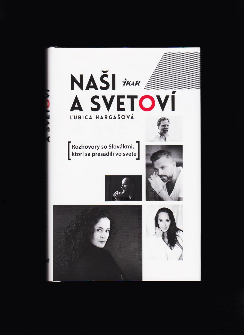 Ľ. Hargašová: Naši a svetoví. Rozhovory so Slovákmi, ktorí sa presadili vo svete