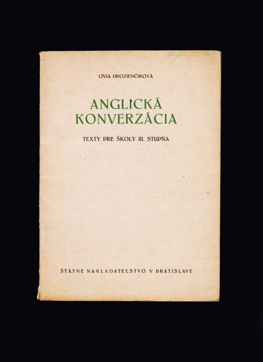 Lívia Hrozienčiková: Anglická konverzácia. Texty pre školy III. stupňa