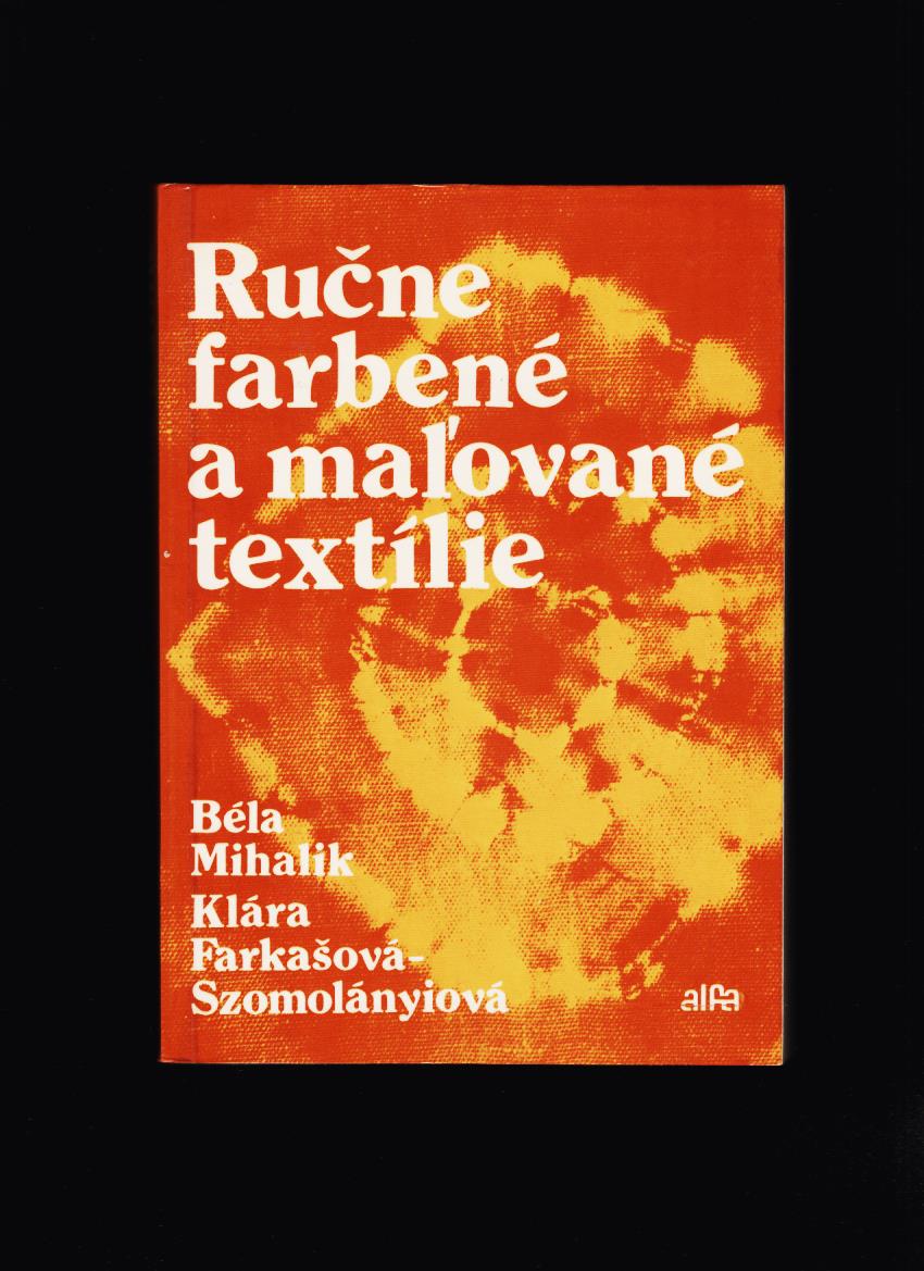 Béla Mihalik, Klára Farkašová-Szomolányiová: Ručne farbené a maľované textílie