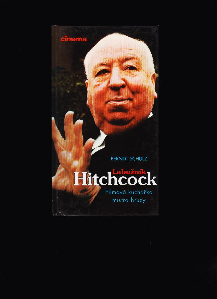 Berndt Schulz: Labužník Hitchcock. Filmová kuchařka mistra hrůzy