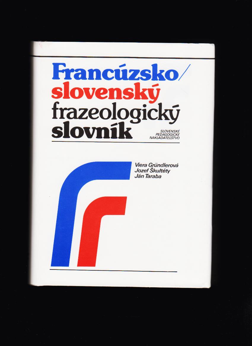 Gründlerová, Škultéty, Taraba: Francúzsko-slovenský frazeologický slovník A-F