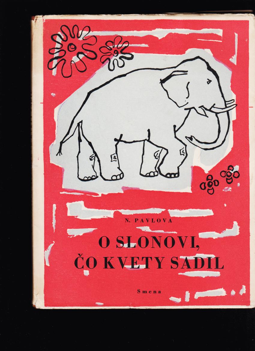N. Pavlova: O slonovi, čo kvety sadil /il. K. Hajdučík/