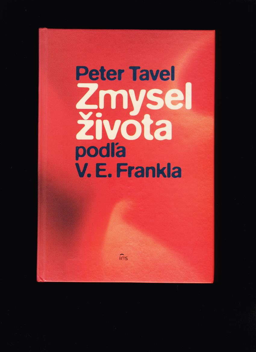 Peter Tavel: Zmysel života podľa V. E. Frankla