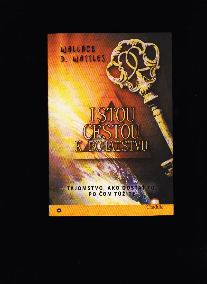 Wallace D. Wattles: Istou cestou k bohatstvu
