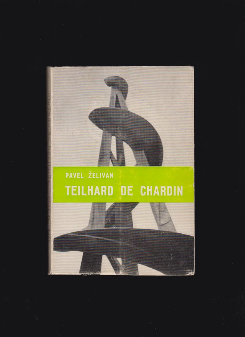 Pavel Želivan: Pierre Teilhard de Chardin. Vědec a apoštol našeho věku /exil/