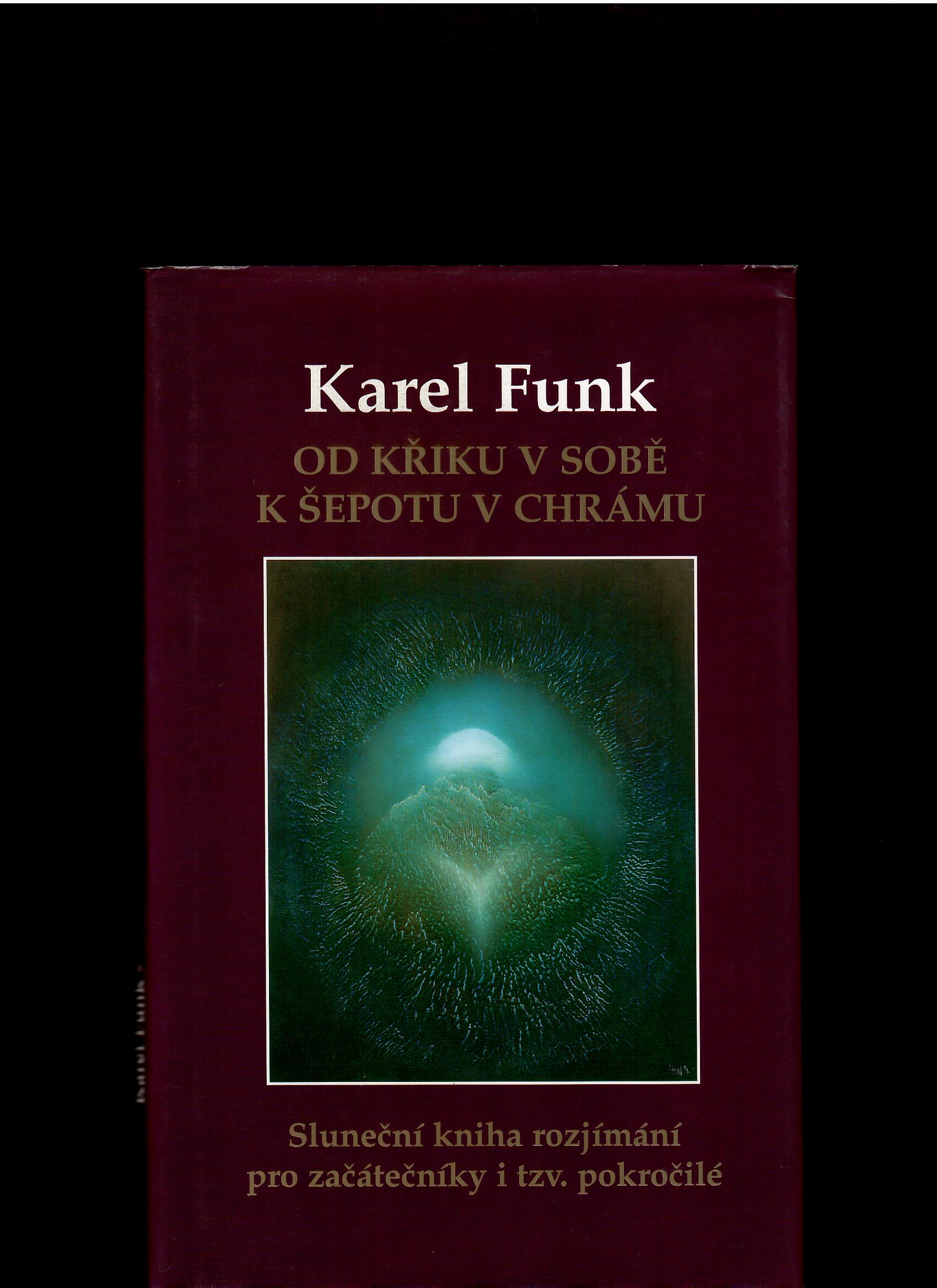 Karel Funk: Od křiku v sobě k šepotu v chrámu /s venovaním autora/