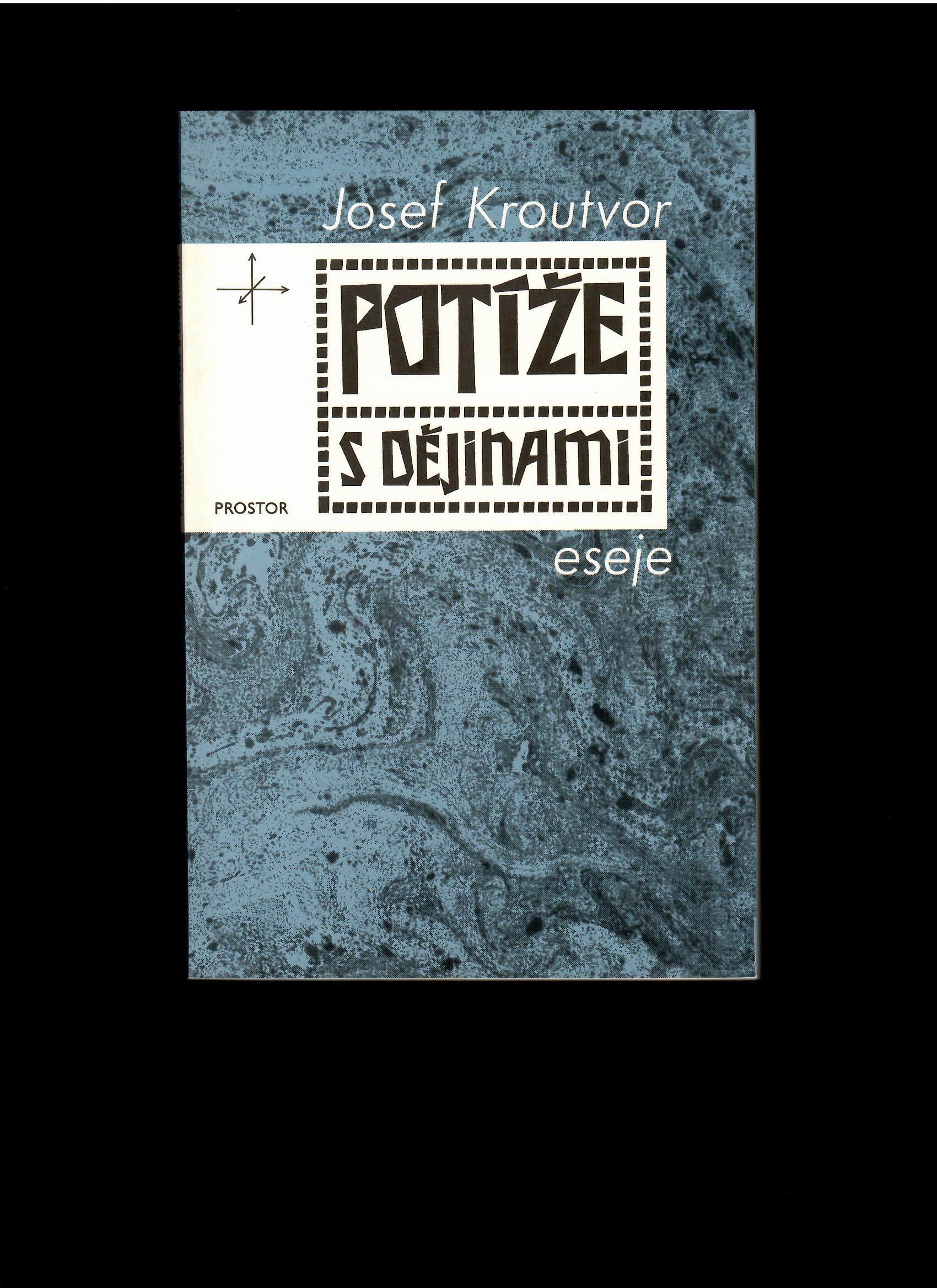 Josef Kroutvor: Potíže s dějinami /Eseje/